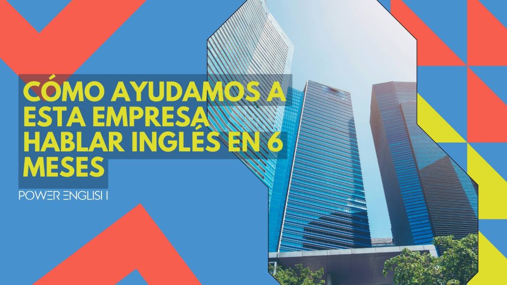 Cómo ayudamos a esta empresa hablar inglés en 6 meses desde cero