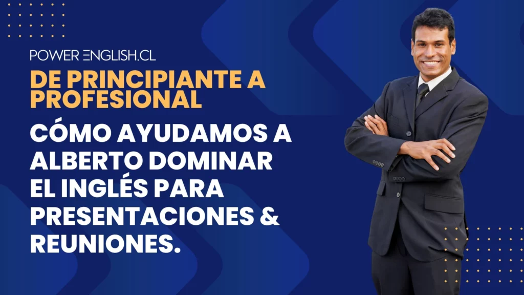 De Principiante a Profesional: Cómo Ayudamos a Alberto Dominar el Inglés Para Presentaciones & Reuniones